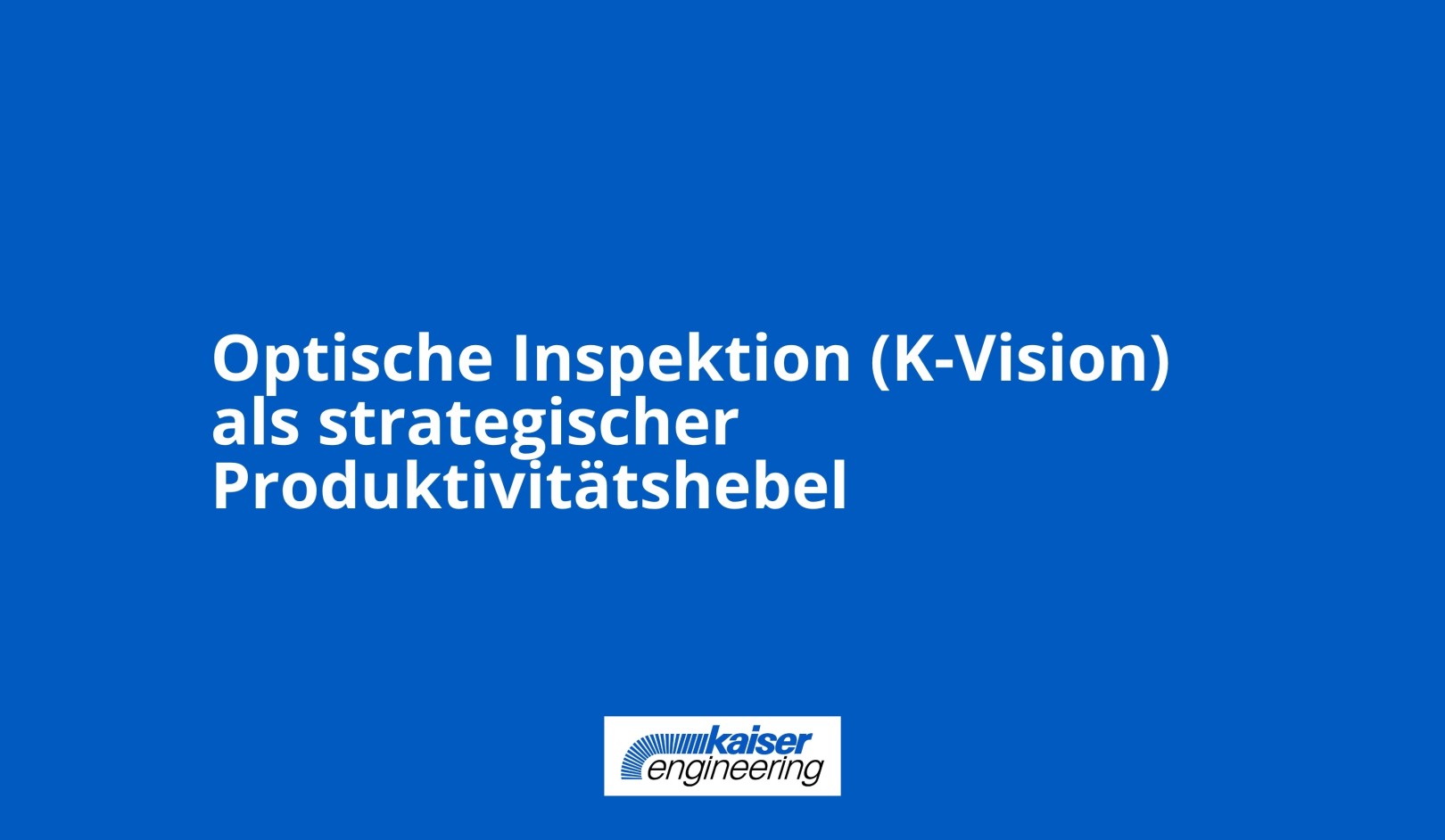 Optische Inspektion (K-Vision) als strategischer Produktivitätshebel